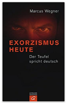 Exorzismus heute, Der Teufel spricht deutsch, Marcus Wegner